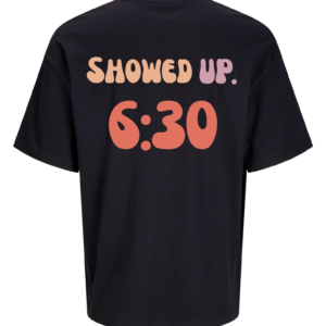 Ovesized T-shirt "Showed Up, 6:30"