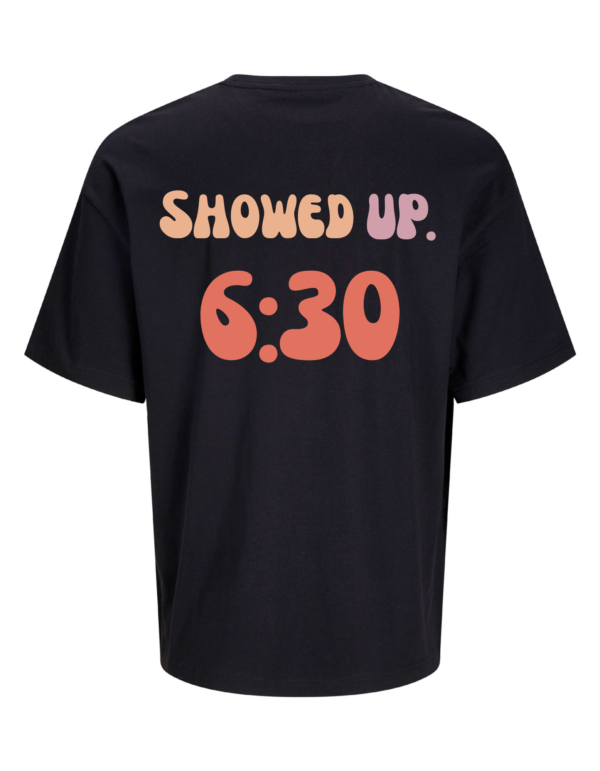 Ovesized T-shirt "Showed Up, 6:30"